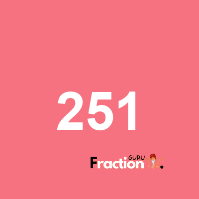 What is 251 as a fraction