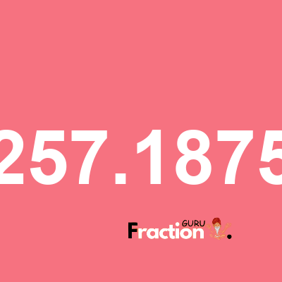 What is 257.1875 as a fraction