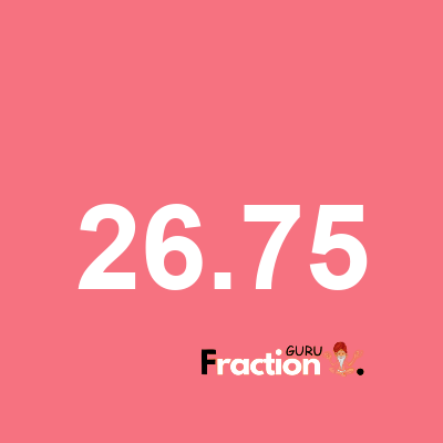 What is 26.75 as a fraction