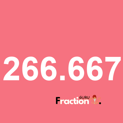 What is 266.667 as a fraction