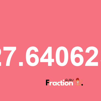 What is 27.640625 as a fraction