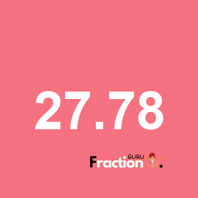 What is 27.78 as a fraction