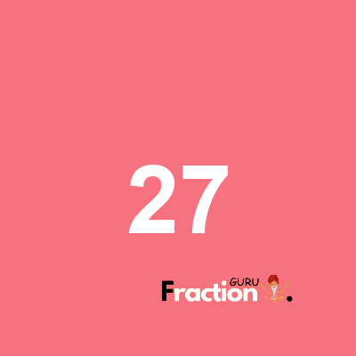 What is 27 as a fraction