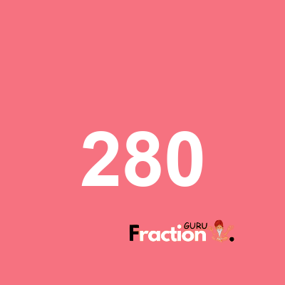 What is 280 as a fraction