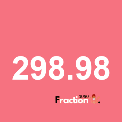 What is 298.98 as a fraction