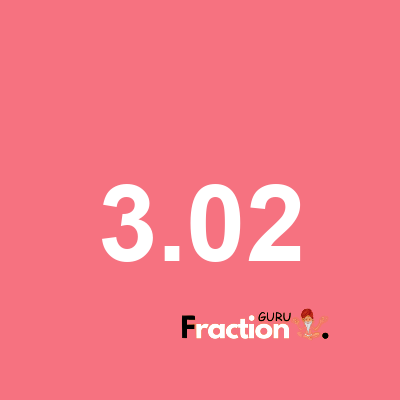 What is 3.02 as a fraction