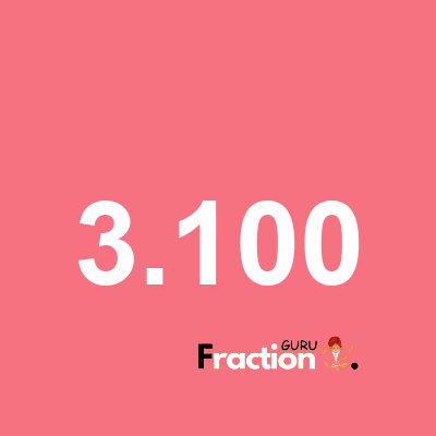 What is 3.100 as a fraction