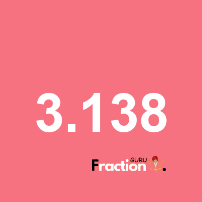 What is 3.138 as a fraction