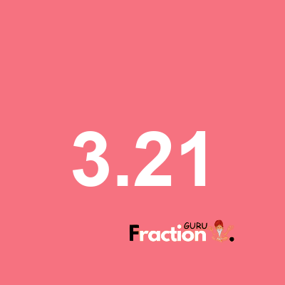 What is 3.21 as a fraction