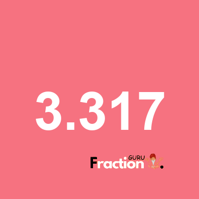 What is 3.317 as a fraction