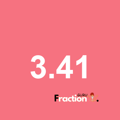 What is 3.41 as a fraction