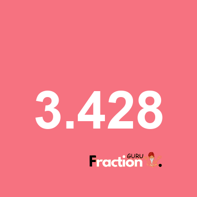 What is 3.428 as a fraction