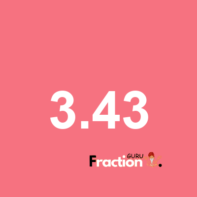 What is 3.43 as a fraction