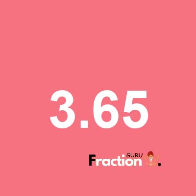 What is 3.65 as a fraction