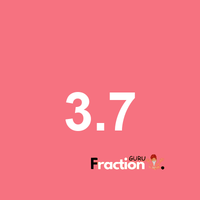 What is 3.7 as a fraction
