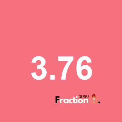 What is 3.76 as a fraction