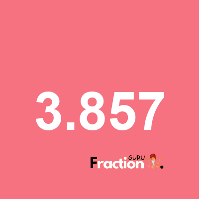 What is 3.857 as a fraction