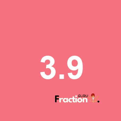 What is 3.9 as a fraction