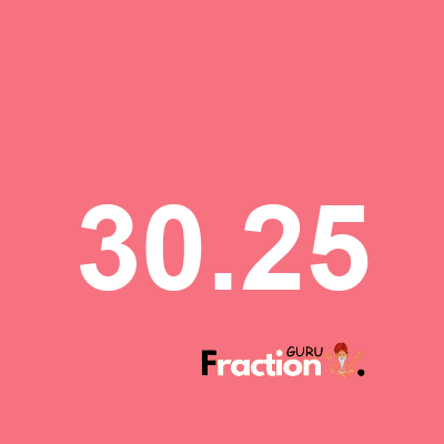 What is 30.25 as a fraction