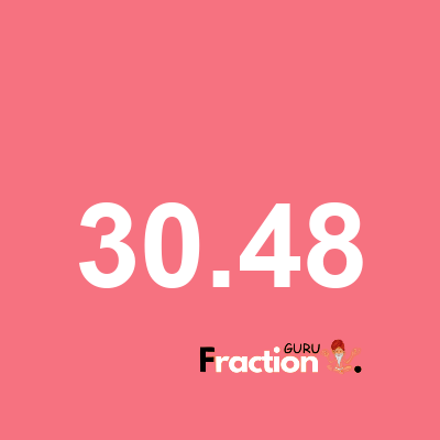 What is 30.48 as a fraction