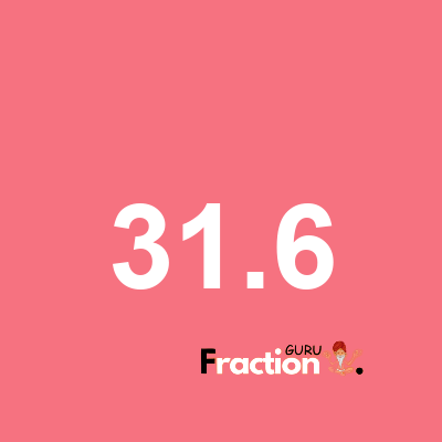 What is 31.6 as a fraction