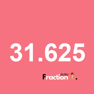 What is 31.625 as a fraction