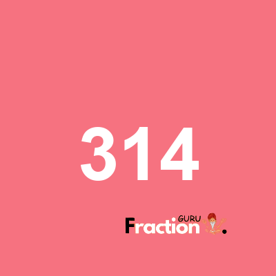 What is 314 as a fraction