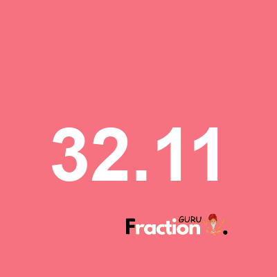 What is 32.11 as a fraction