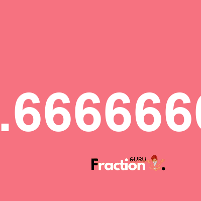 What is 32.6666666.7 as a fraction