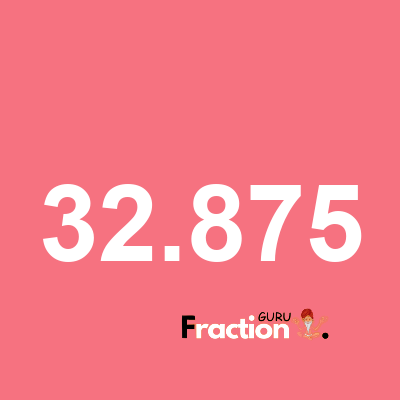 What is 32.875 as a fraction