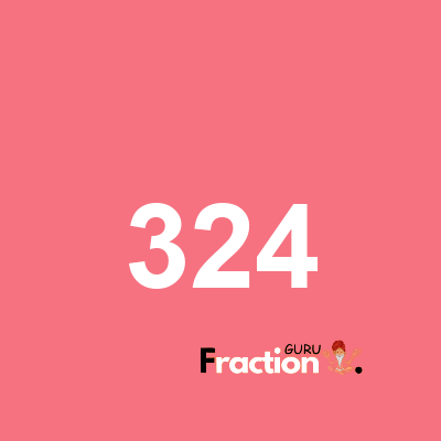 What is 324 as a fraction