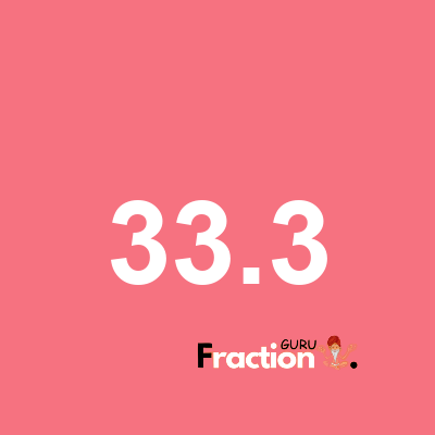 What is 33.3 as a fraction