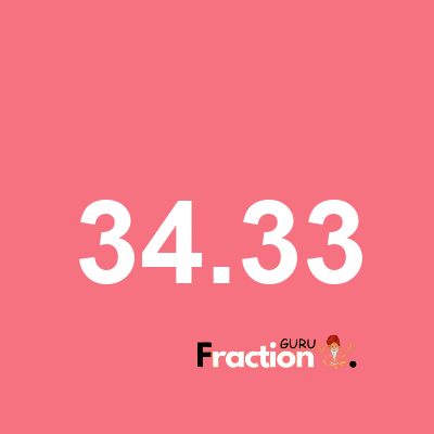 What is 34.33 as a fraction