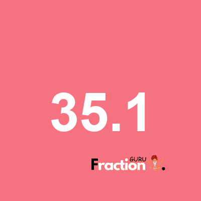 What is 35.1 as a fraction