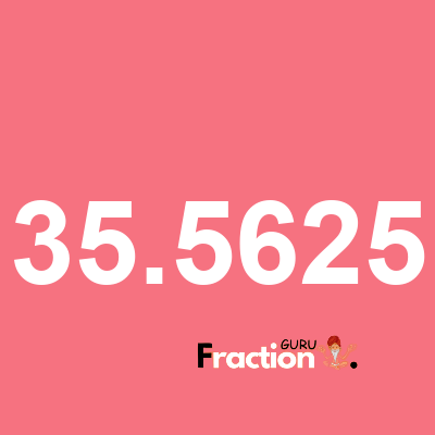 What is 35.5625 as a fraction