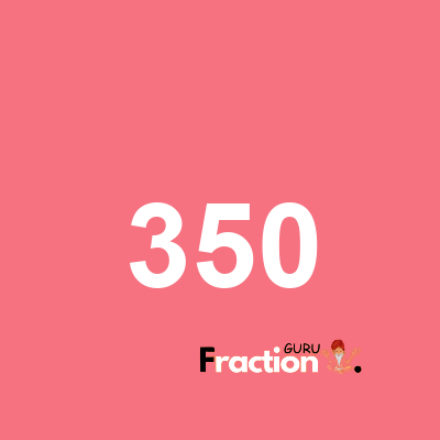 What is 350 as a fraction