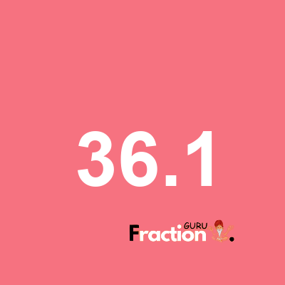 What is 36.1 as a fraction