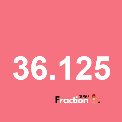 What is 36.125 as a fraction