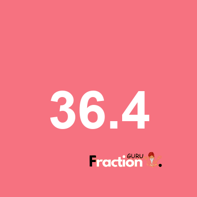What is 36.4 as a fraction