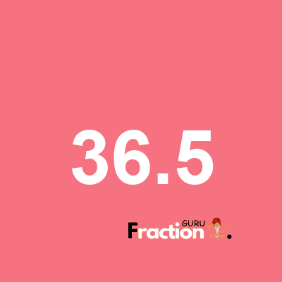 What is 36.5 as a fraction