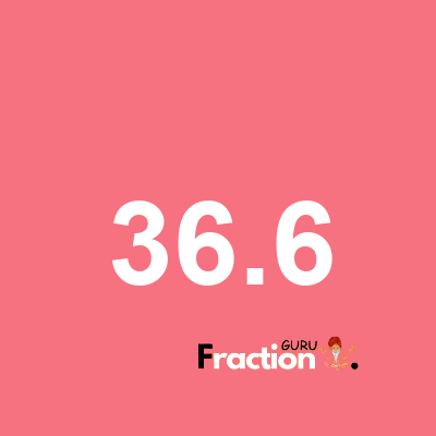 What is 36.6 as a fraction