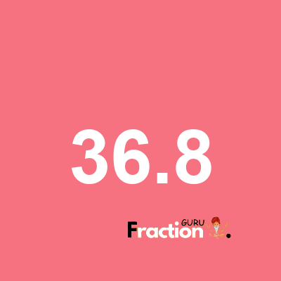 What is 36.8 as a fraction
