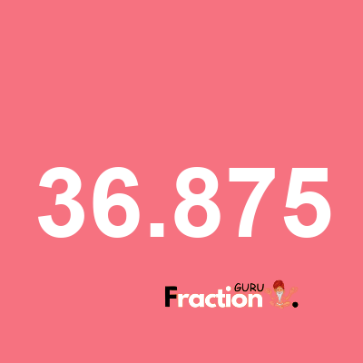 What is 36.875 as a fraction