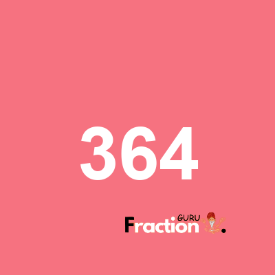 What is 364 as a fraction