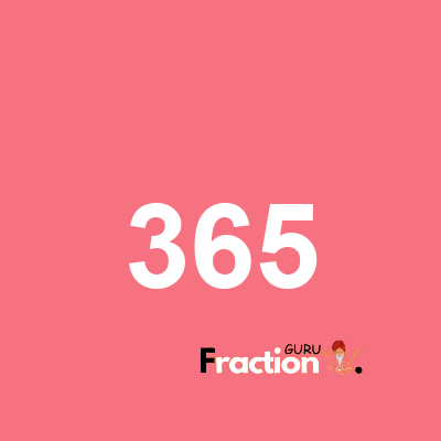 What is 365 as a fraction