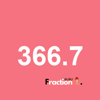 What is 366.7 as a fraction