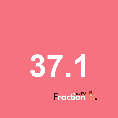 What is 37.1 as a fraction