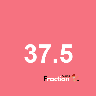 What is 37.5 as a fraction
