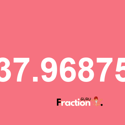 What is 37.96875 as a fraction
