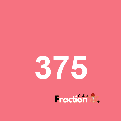 What is 375 as a fraction